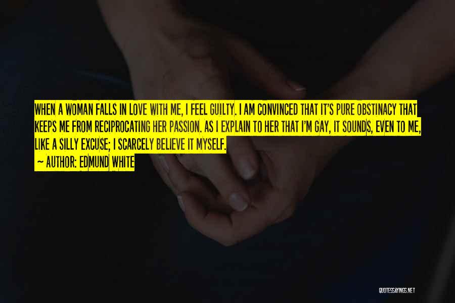 Love Convinced Quotes By Edmund White Love Convinced Quotes By Edmund White