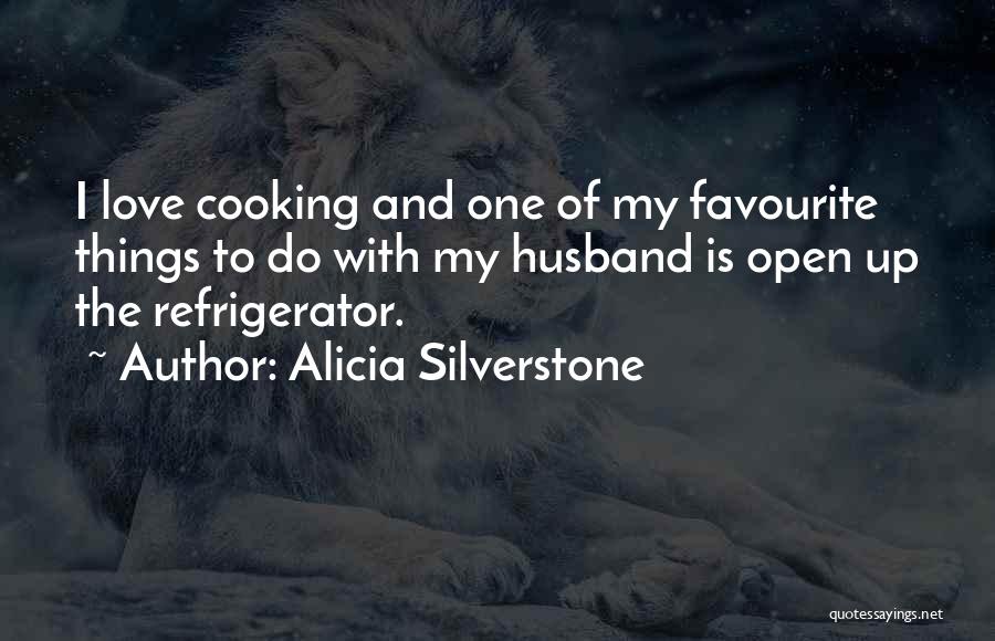 Love Cooking Quotes By Alicia Silverstone