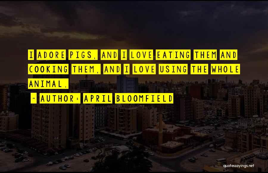 Love Cooking Quotes By April Bloomfield