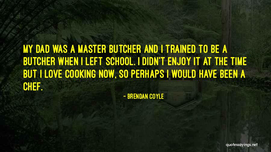 Love Cooking Quotes By Brendan Coyle