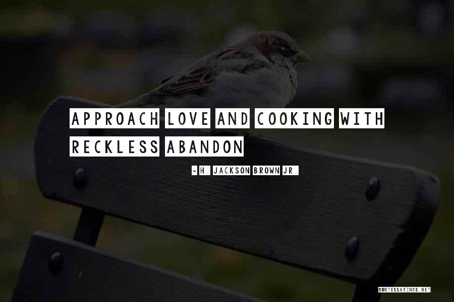 Love Cooking Quotes By H. Jackson Brown Jr.