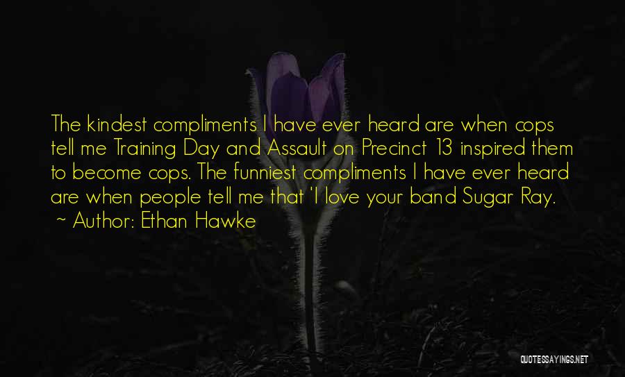 Love Cops Quotes By Ethan Hawke