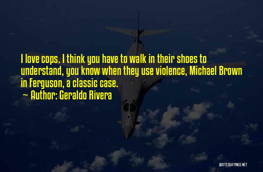 Love Cops Quotes By Geraldo Rivera