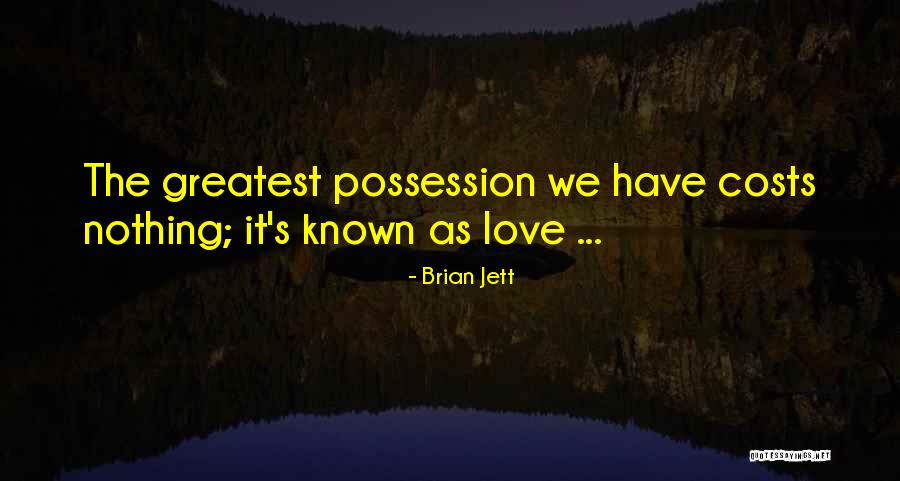 Love Cost Nothing Quotes By Brian Jett Love Cost Nothing Quotes By Brian Jett