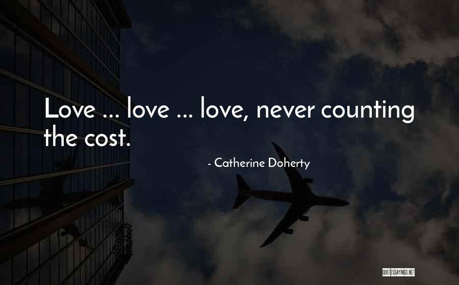 Love Cost Nothing Quotes By Catherine Doherty Love Cost Nothing Quotes By Catherine Doherty