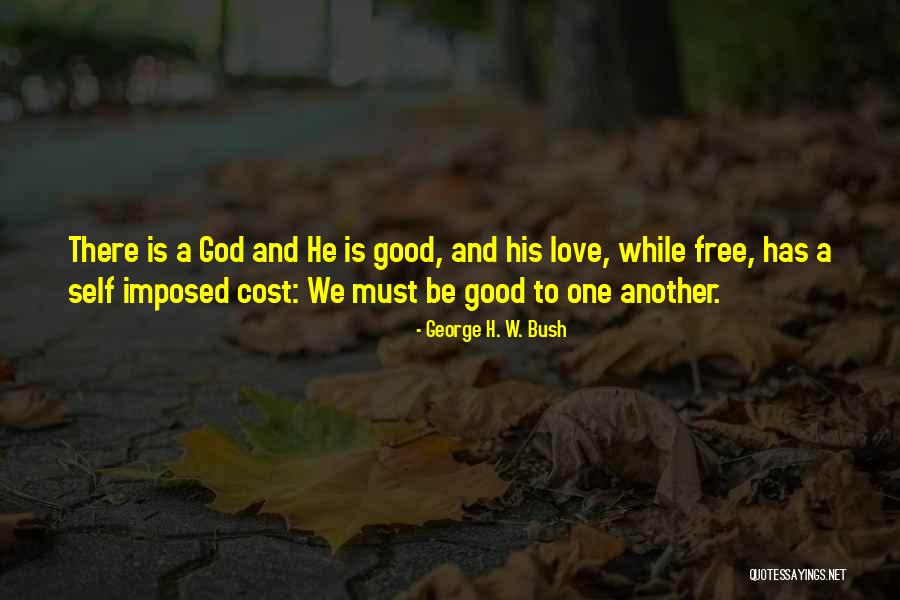 Love Cost Nothing Quotes By George H. W. Bush Love Cost Nothing Quotes By George H. W. Bush