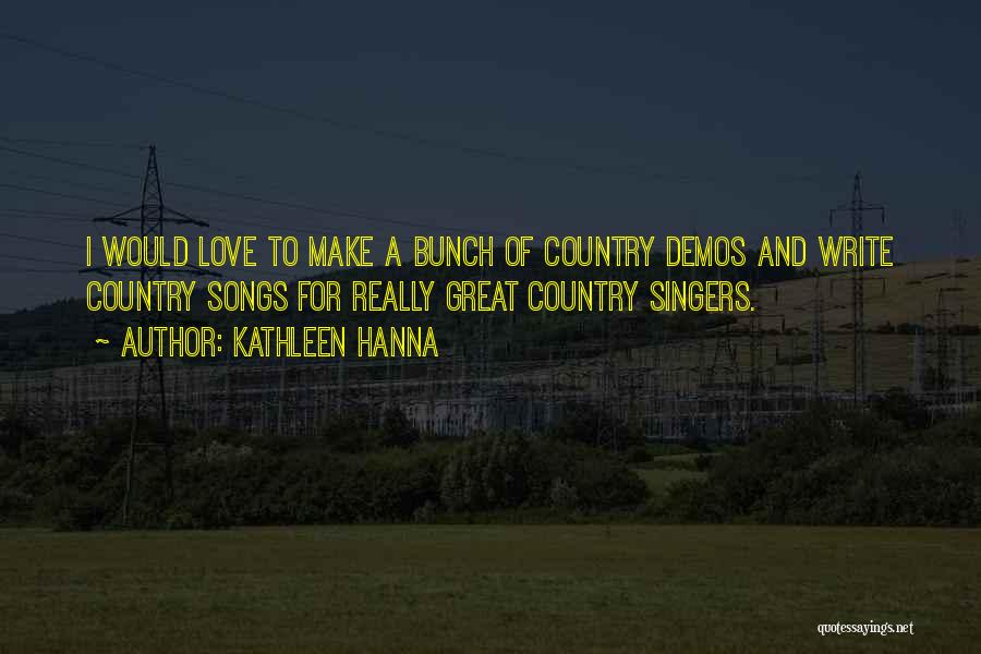 Love Country Songs Quotes By Kathleen Hanna