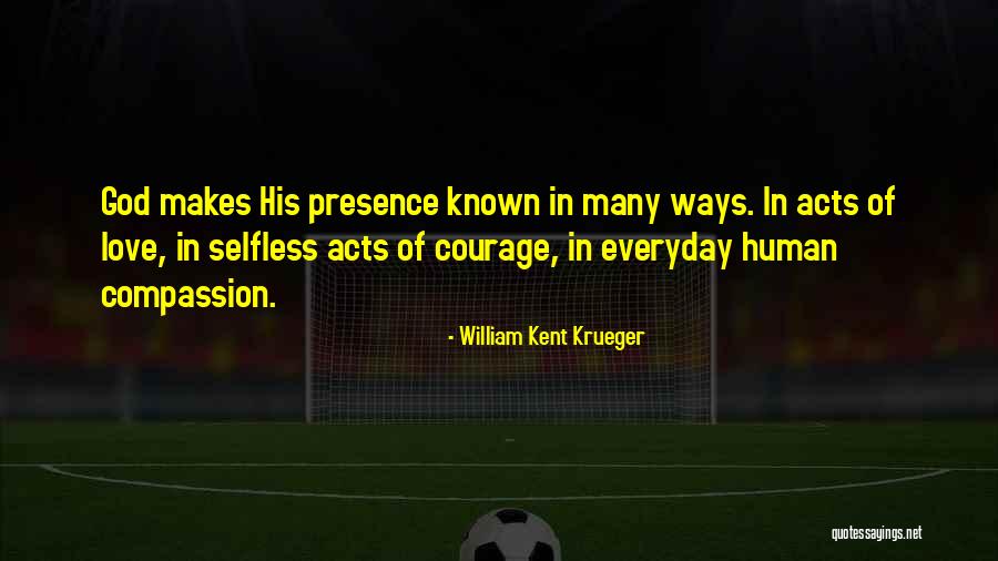 Love Courage Quotes By William Kent Krueger Love Courage Quotes By William Kent Krueger