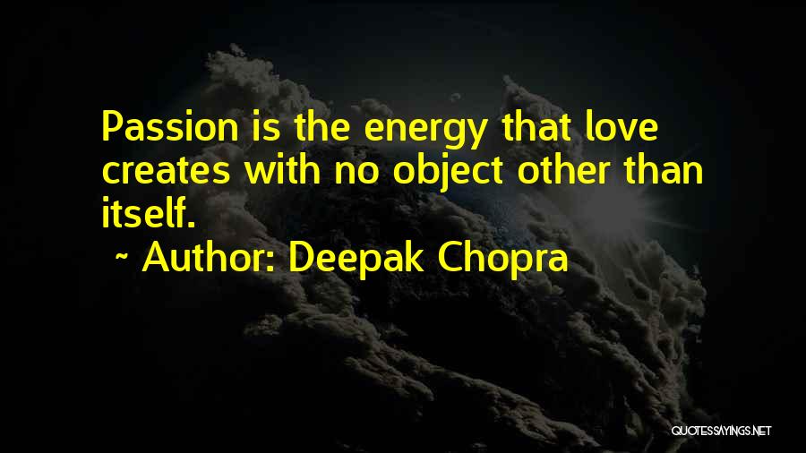 Love Creates Quotes By Deepak Chopra