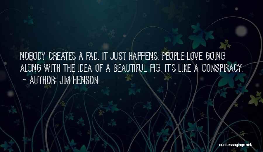 Love Creates Quotes By Jim Henson