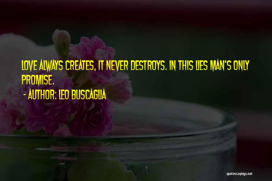 Love Creates Quotes By Leo Buscaglia