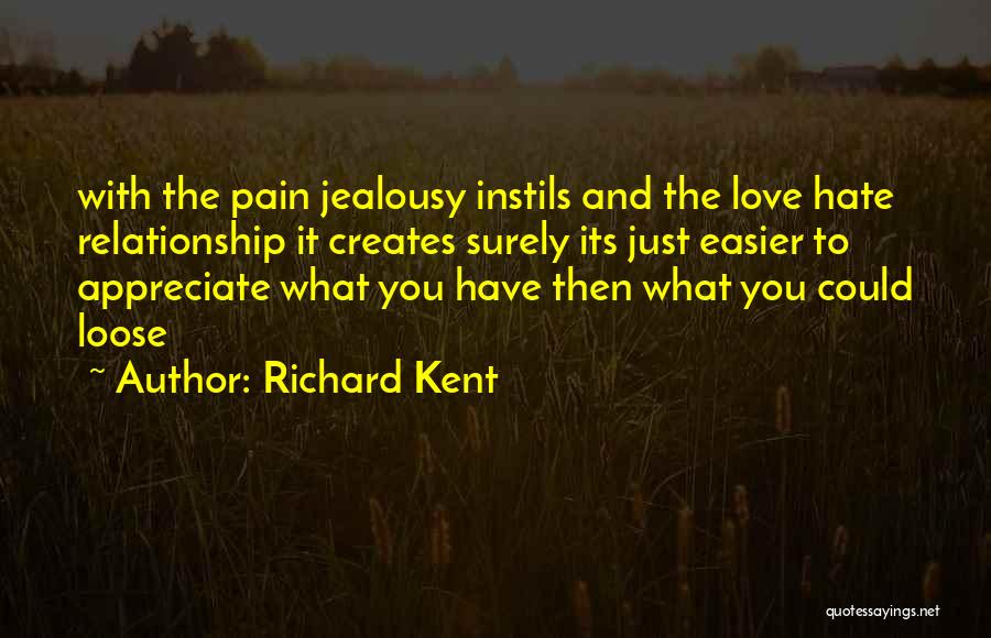 Love Creates Quotes By Richard Kent