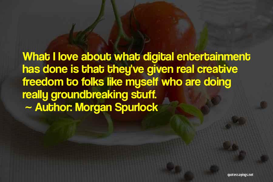 Love Creative Quotes By Morgan Spurlock
