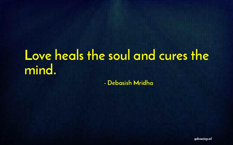 Love Cures All Quotes By Debasish Mridha Love Cures All Quotes By Debasish Mridha