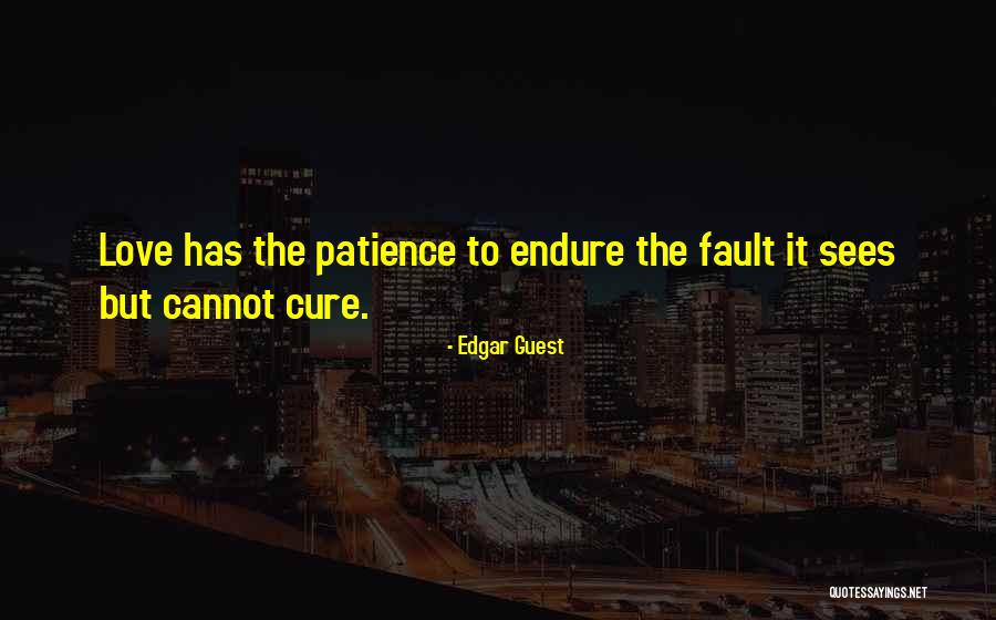 Love Cures All Quotes By Edgar Guest Love Cures All Quotes By Edgar Guest