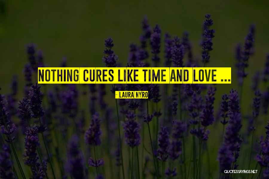 Love Cures All Quotes By Laura Nyro Love Cures All Quotes By Laura Nyro