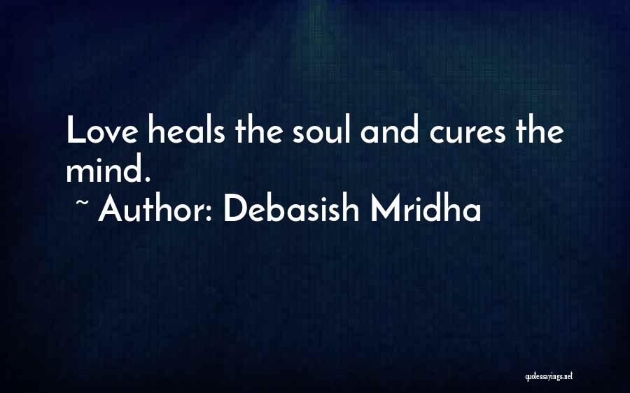 Love Cures Quotes By Debasish Mridha