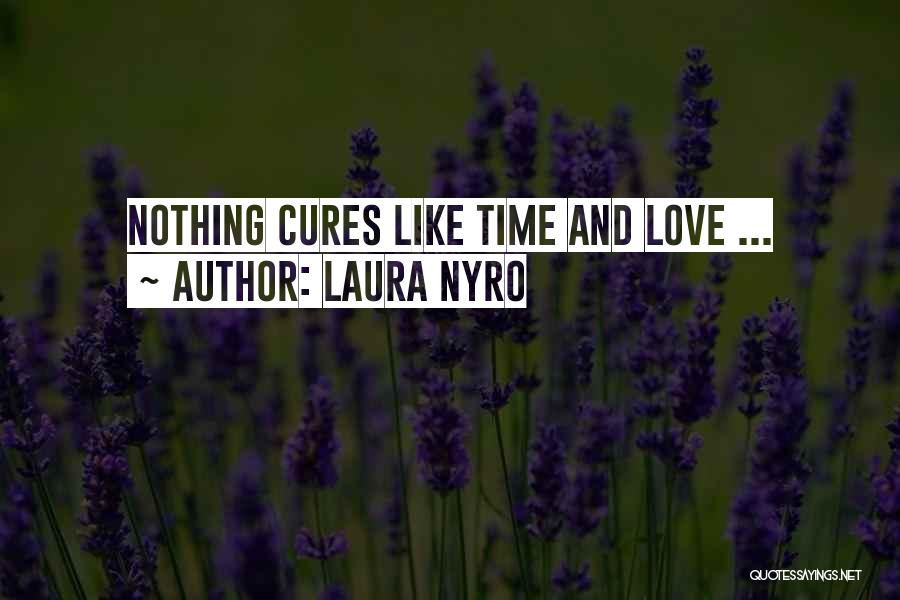 Love Cures Quotes By Laura Nyro