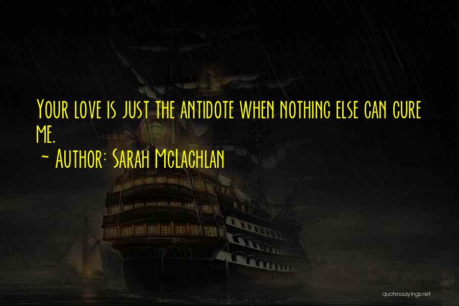 Love Cures Quotes By Sarah McLachlan