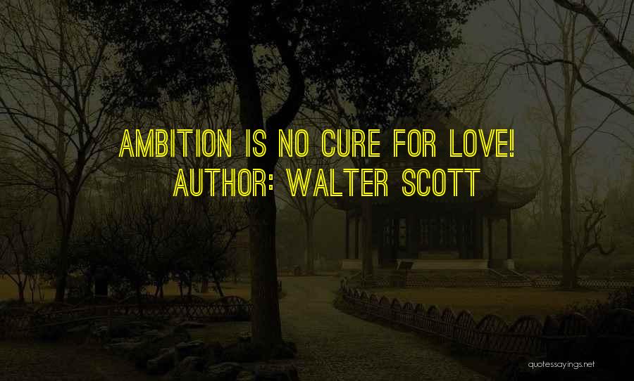 Love Cures Quotes By Walter Scott