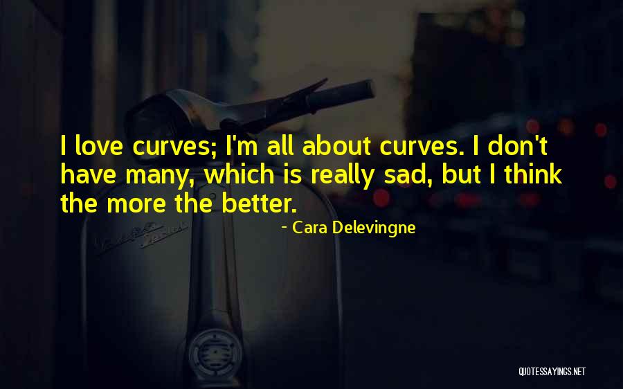 Love Curves Quotes By Cara Delevingne Love Curves Quotes By Cara Delevingne