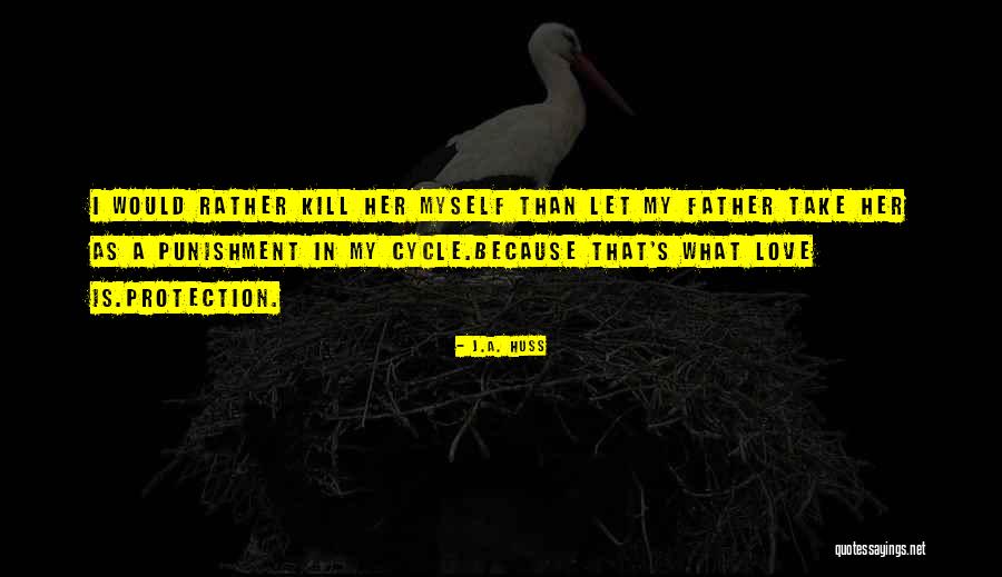 Love Cycle Quotes By J.A. Huss Love Cycle Quotes By J.A. Huss