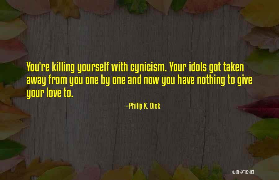 Love Cynicism Quotes By Philip K. Dick Love Cynicism Quotes By Philip K. Dick