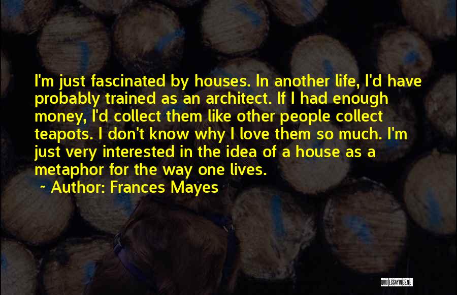 Love D Way I ' M Quotes By Frances Mayes