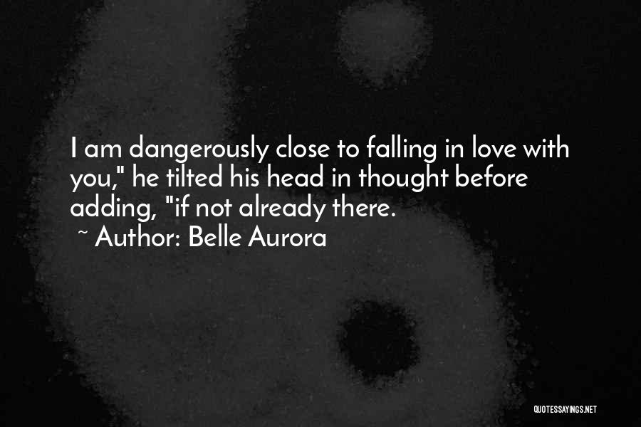 Love Dangerously Quotes By Belle Aurora