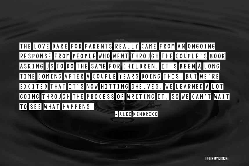Love Dare For Parents Quotes By Alex Kendrick Love Dare For Parents Quotes By Alex Kendrick