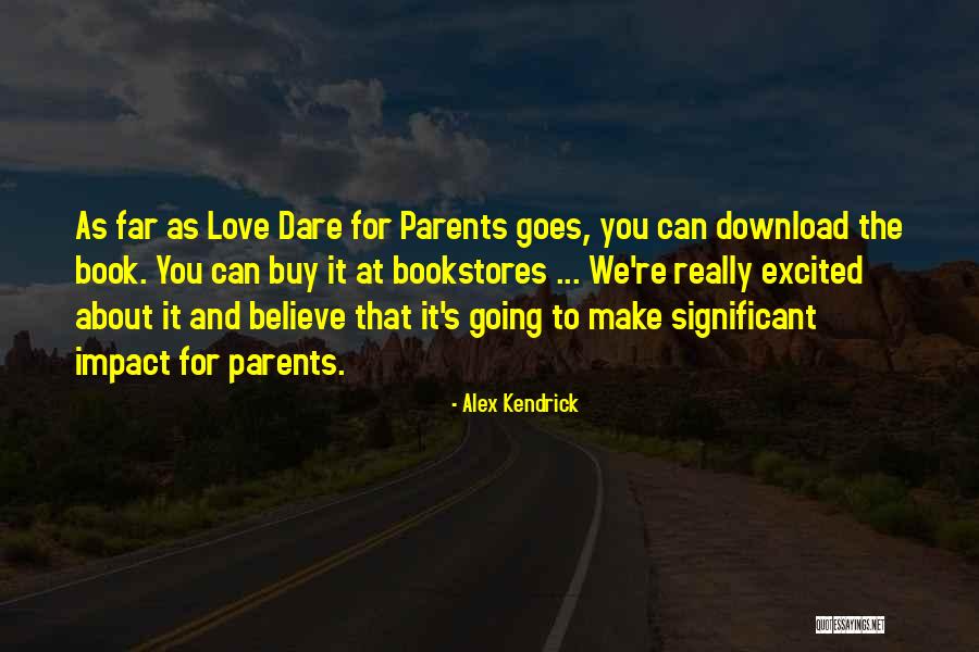 Love Dare For Parents Quotes By Alex Kendrick Love Dare For Parents Quotes By Alex Kendrick