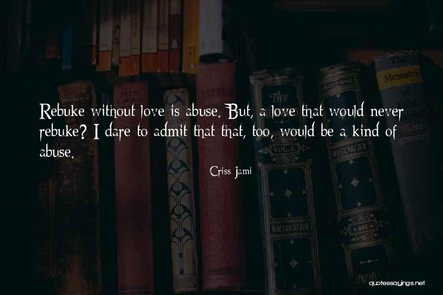 Love Dare For Parents Quotes By Criss Jami Love Dare For Parents Quotes By Criss Jami