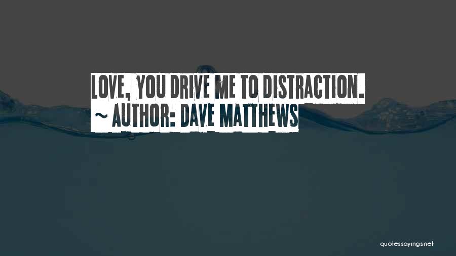 Love Dave Matthews Quotes By Dave Matthews