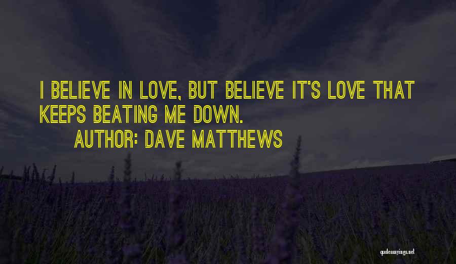 Love Dave Matthews Quotes By Dave Matthews