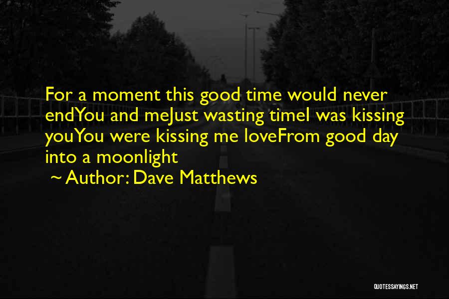 Love Dave Matthews Quotes By Dave Matthews