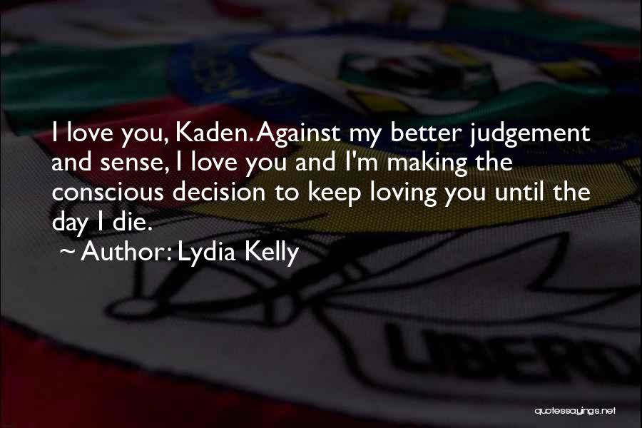 Love Decision Making Quotes By Lydia Kelly