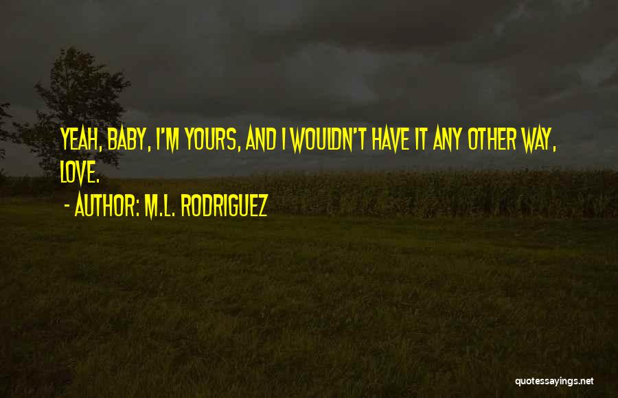 Love Declaration Quotes By M.L. Rodriguez