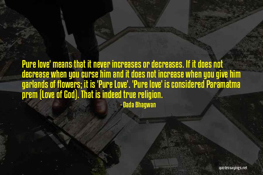 Love Decreases Quotes By Dada Bhagwan Love Decreases Quotes By Dada Bhagwan