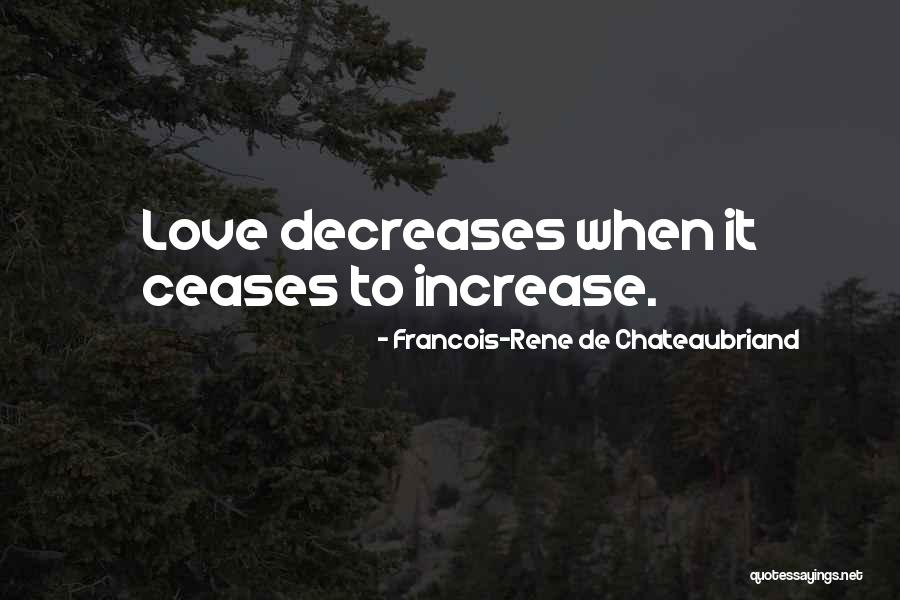 Love Decreases Quotes By Francois-Rene De Chateaubriand Love Decreases Quotes By Francois-Rene De Chateaubriand