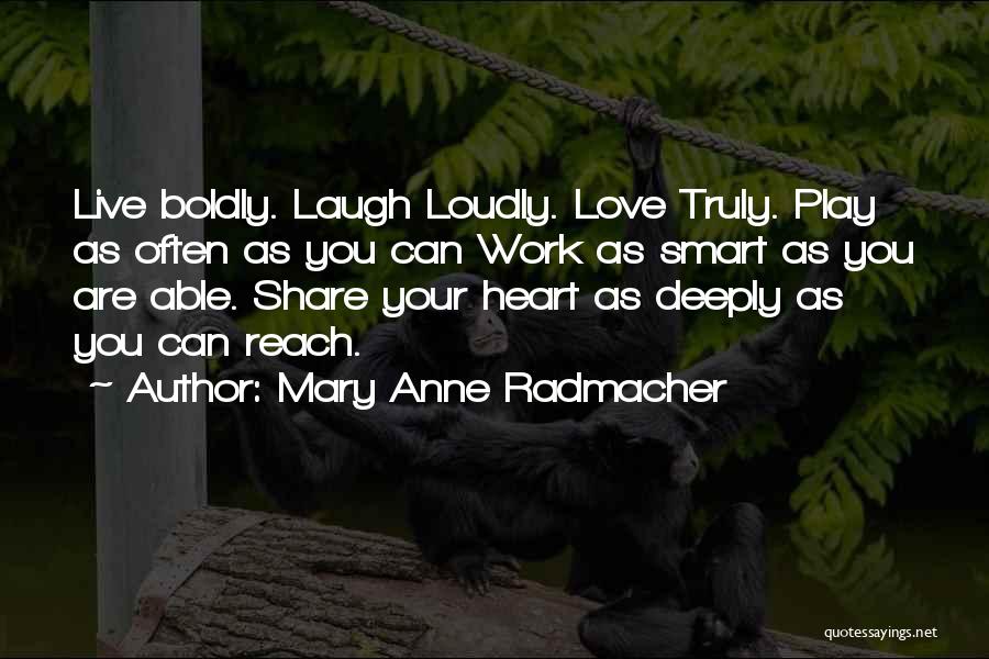 Love Deeply Laugh Often Quotes By Mary Anne Radmacher