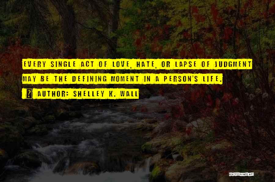 Love Defining Quotes By Shelley K. Wall