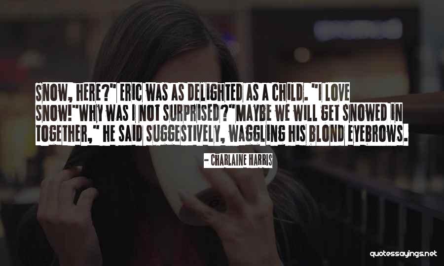 Love Delighted Quotes By Charlaine Harris Love Delighted Quotes By Charlaine Harris