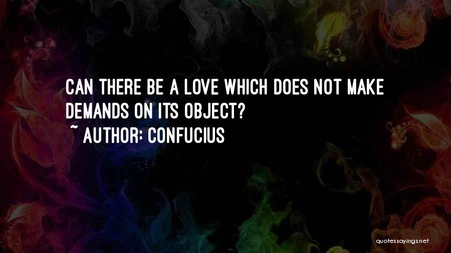 Love Demands Quotes By Confucius