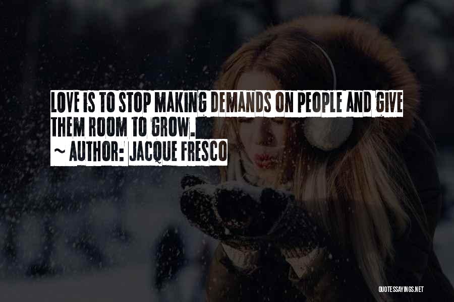 Love Demands Quotes By Jacque Fresco