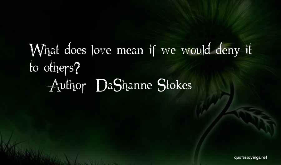 Love Denial Quotes By DaShanne Stokes