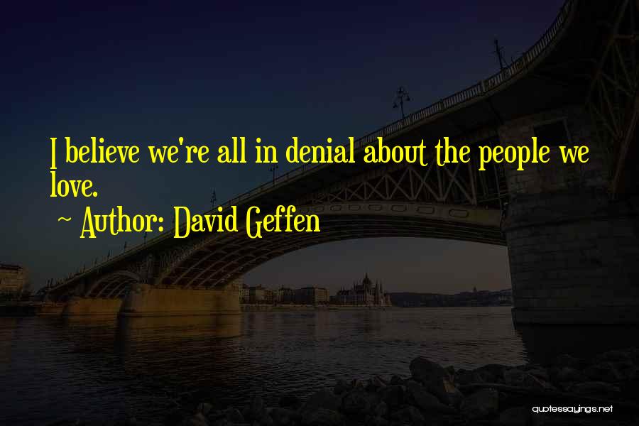Love Denial Quotes By David Geffen