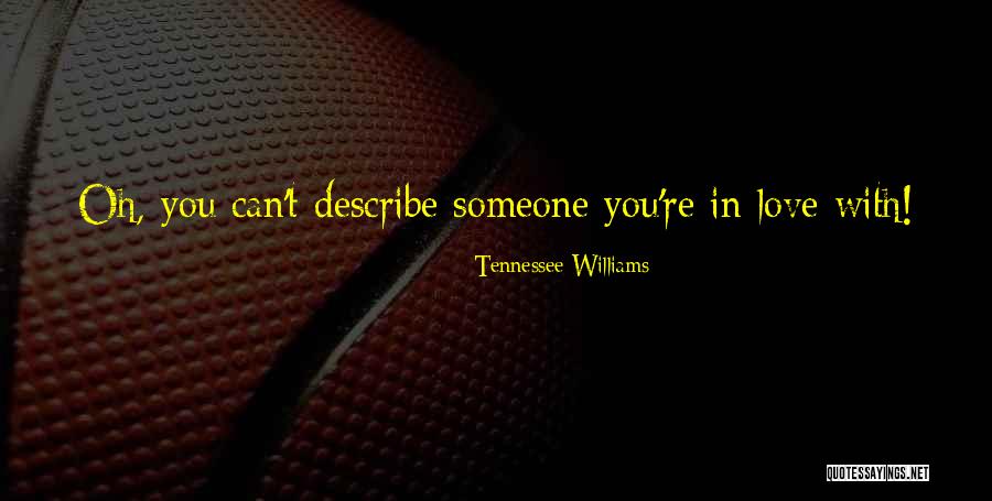 Love Describe Quotes By Tennessee Williams Love Describe Quotes By Tennessee Williams