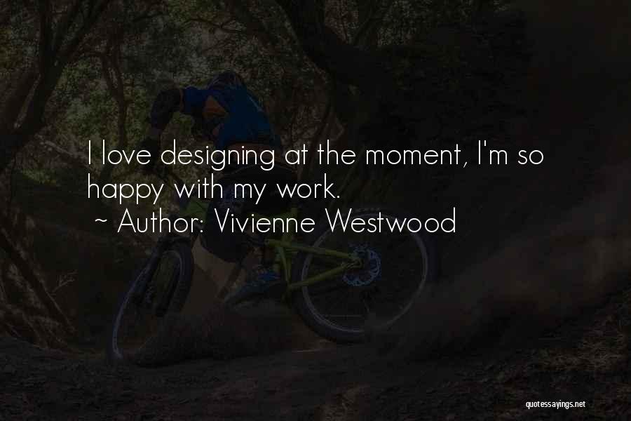 Love Designing Quotes By Vivienne Westwood