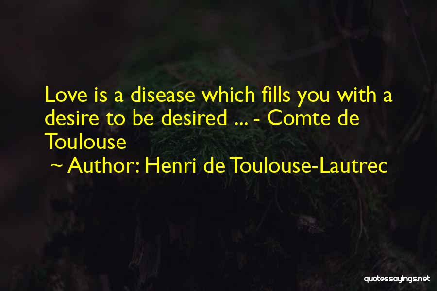 Love Desired Quotes By Henri De Toulouse-Lautrec