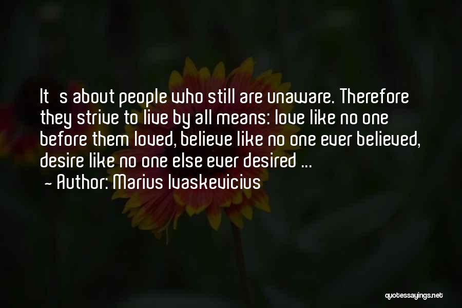 Love Desired Quotes By Marius Ivaskevicius